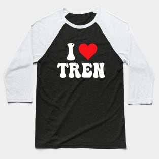 I Love Tren Baseball T-Shirt